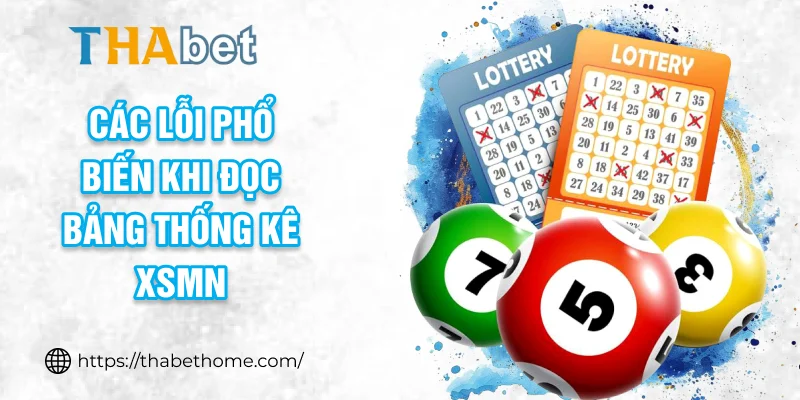 Các lỗi phổ biến khi đọc bảng thống kê XSMN