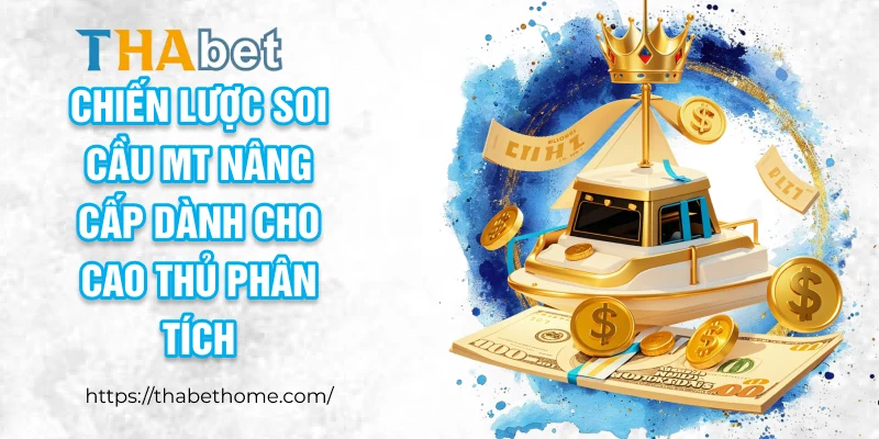 Chiến lược soi cầu MT nâng cấp dành cho cao thủ phân tích