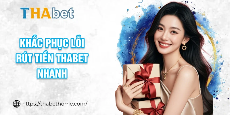 Khắc phục lỗi rút tiền THABET nhanh