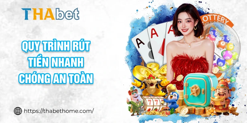 Quy trình rút tiền nhanh chóng an toàn