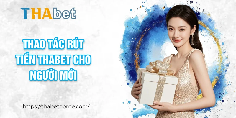 Thao tác rút tiền THABET cho người mới